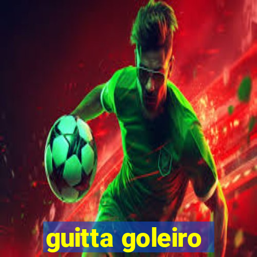 guitta goleiro