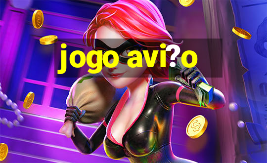 jogo avi?o