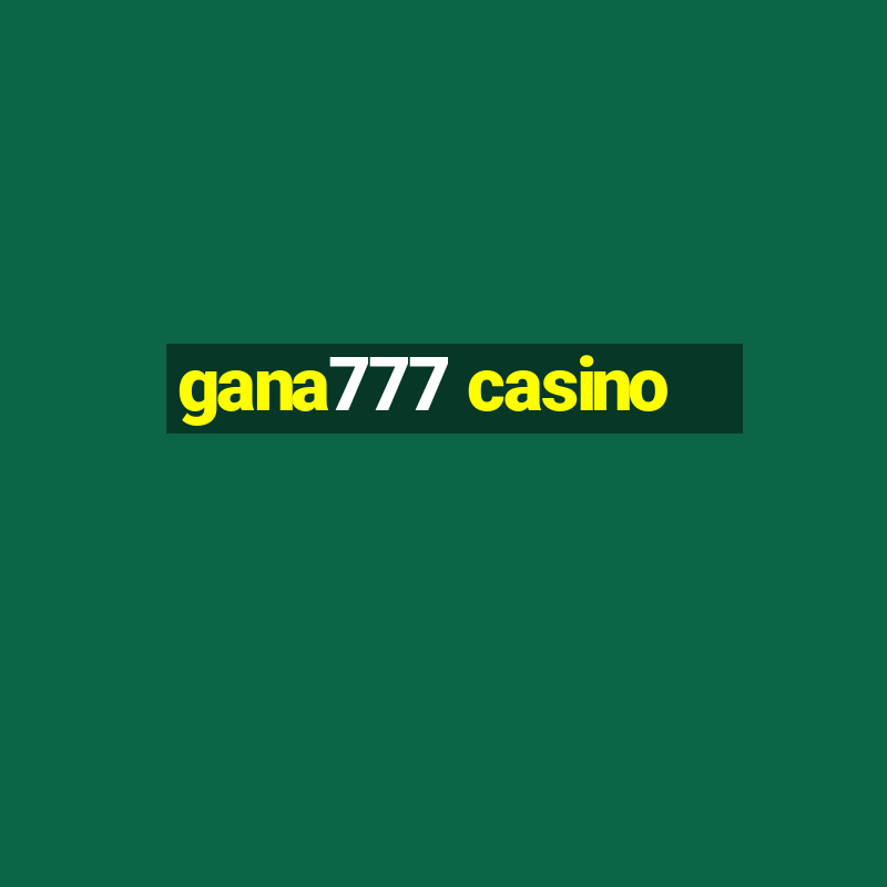 gana777 casino