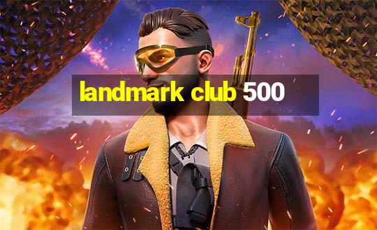 landmark club 500