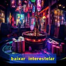 baixar interestelar dublado google drive