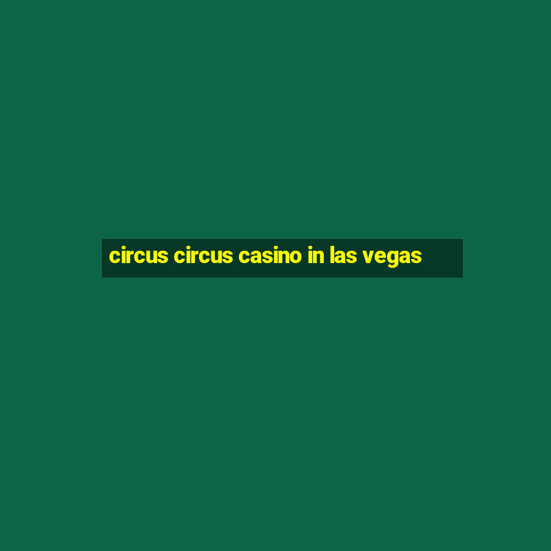 circus circus casino in las vegas