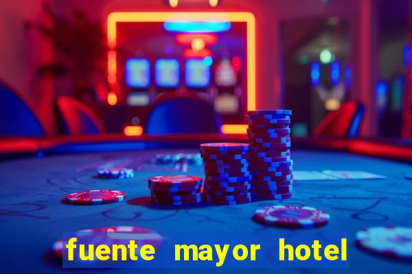 fuente mayor hotel resort casino y spa