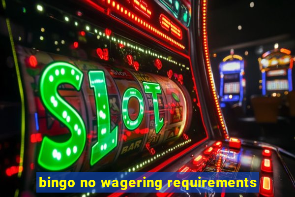 bingo no wagering requirements