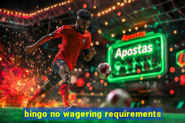 bingo no wagering requirements