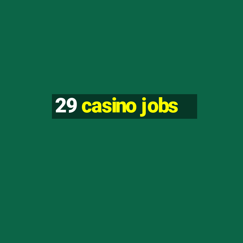 29 casino jobs