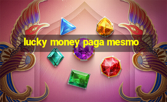 lucky money paga mesmo