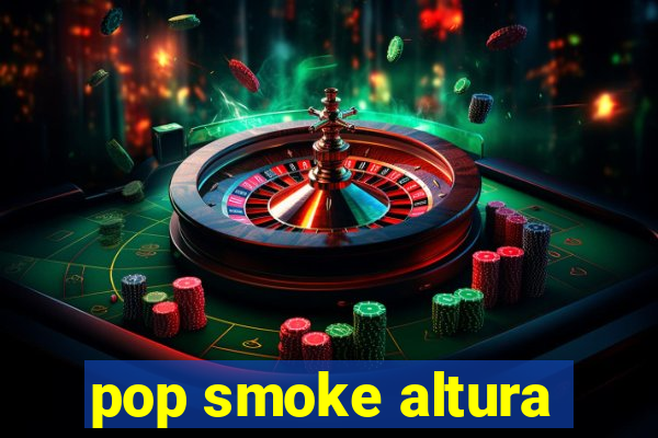 pop smoke altura