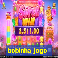 bobinha jogo