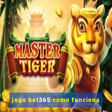 jogo bet365 como funciona