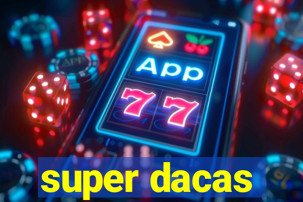 super dacas