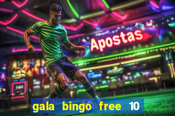 gala bingo free 10 no deposit