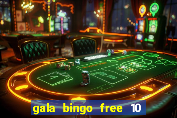 gala bingo free 10 no deposit