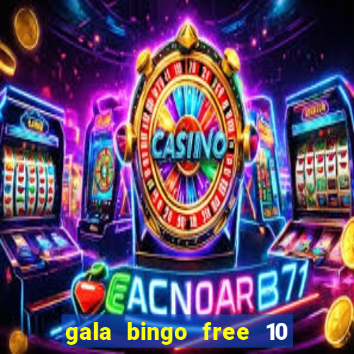 gala bingo free 10 no deposit