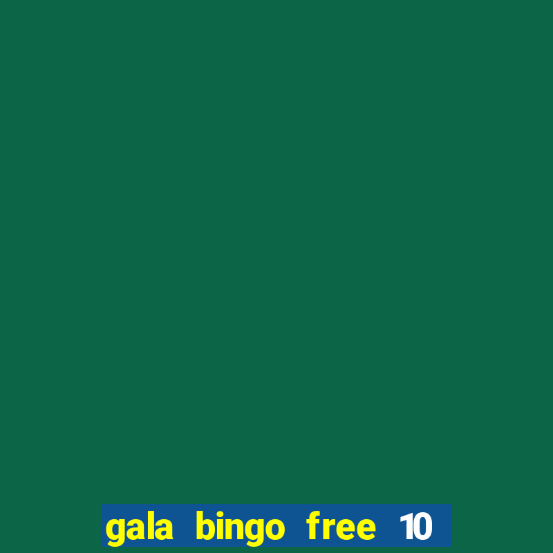 gala bingo free 10 no deposit