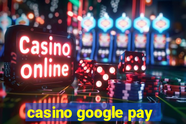 casino google pay