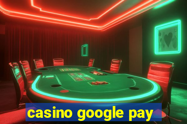 casino google pay