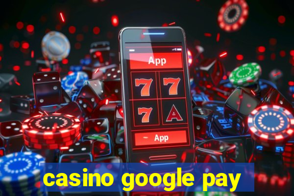 casino google pay