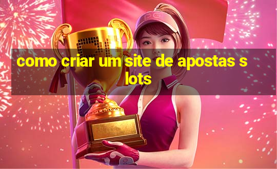 como criar um site de apostas slots