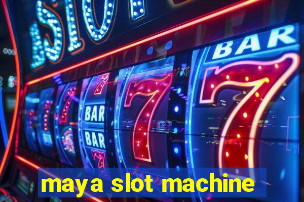 maya slot machine