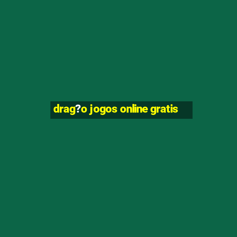 drag?o jogos online gratis