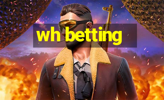 wh betting