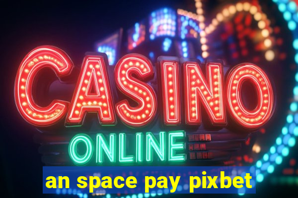 an space pay pixbet