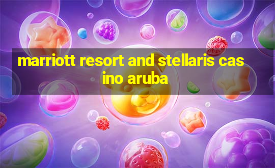 marriott resort and stellaris casino aruba