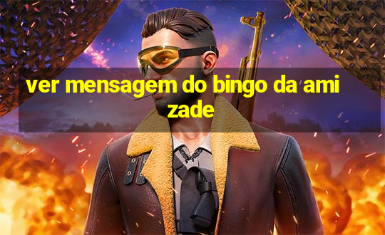 ver mensagem do bingo da amizade