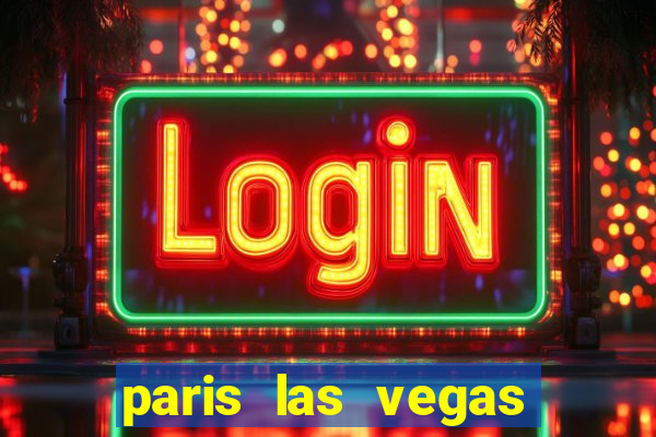 paris las vegas hotel & casino las vegas