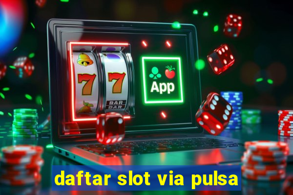 daftar slot via pulsa