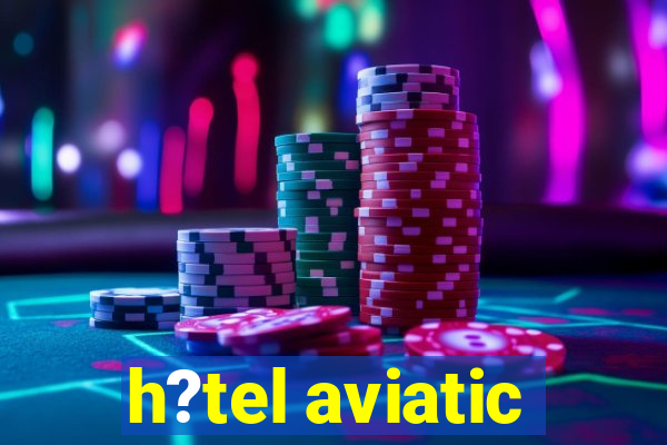 h?tel aviatic