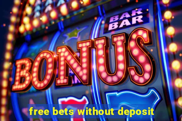 free bets without deposit