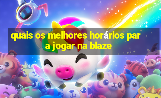 quais os melhores horários para jogar na blaze