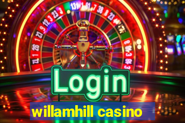 willamhill casino