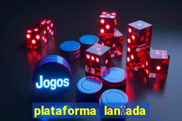 plataforma lan莽ada hoje cassino