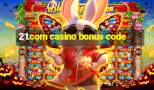 21.com casino bonus code