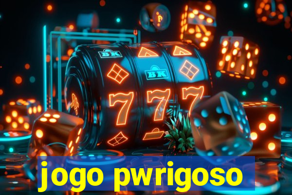 jogo pwrigoso