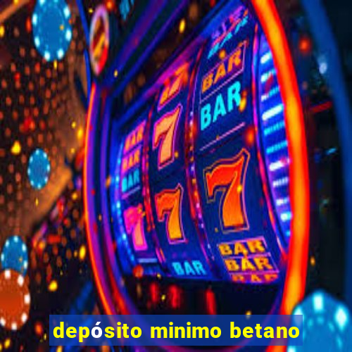 depósito minimo betano