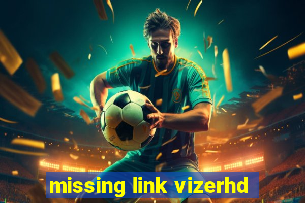 missing link vizerhd