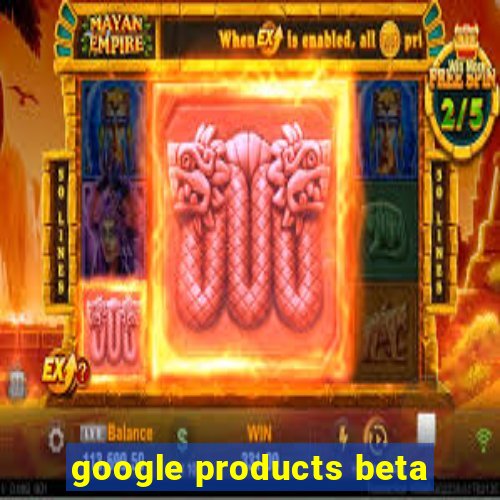 google products beta