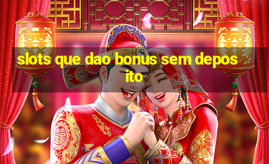 slots que dao bonus sem deposito