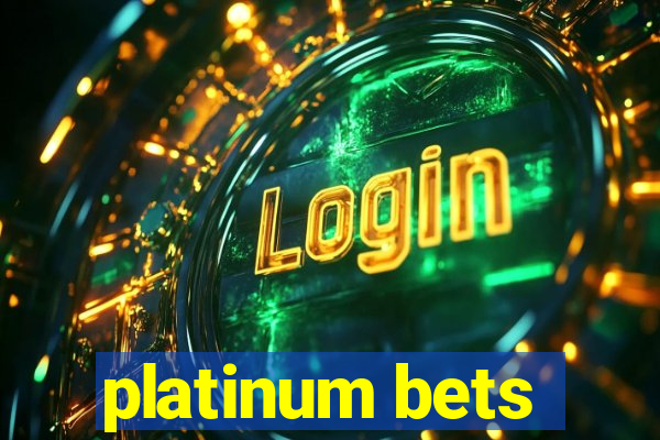 platinum bets