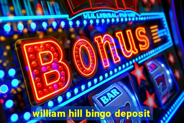 william hill bingo deposit