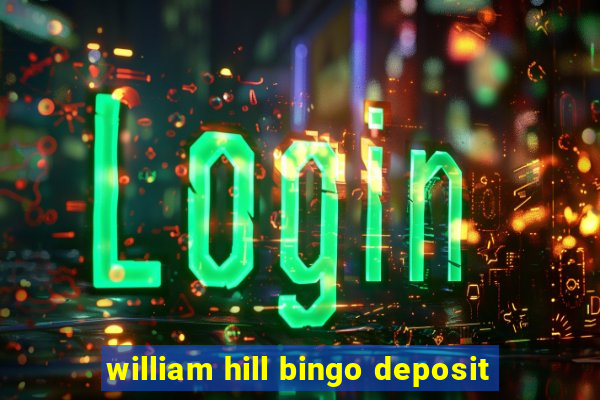 william hill bingo deposit