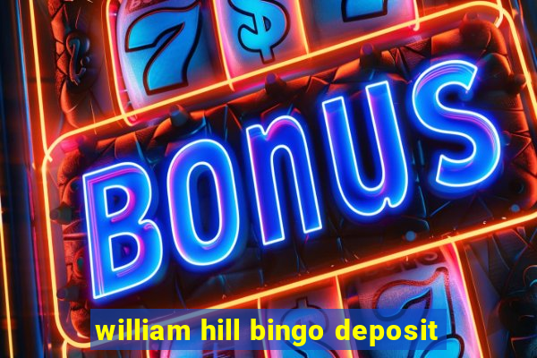 william hill bingo deposit