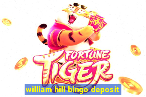 william hill bingo deposit