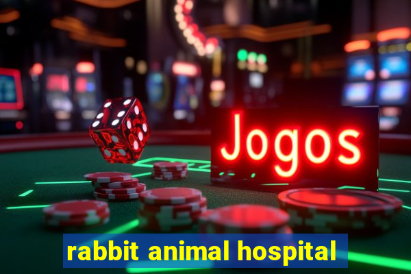 rabbit animal hospital