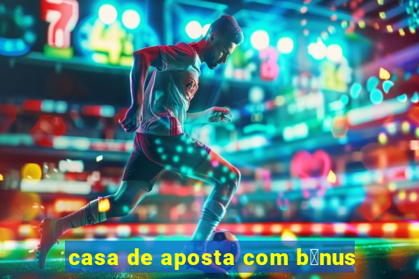 casa de aposta com b么nus