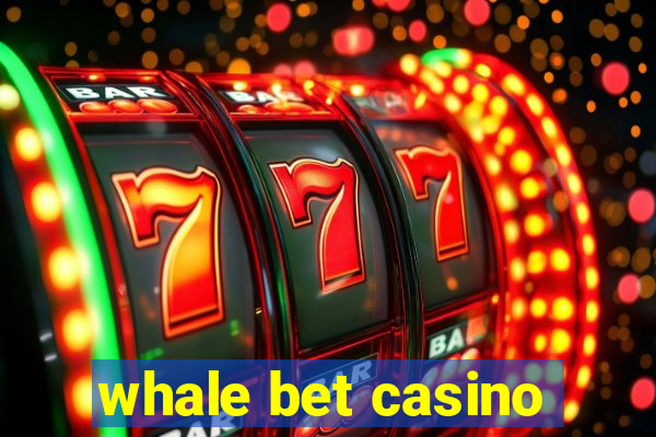 whale bet casino